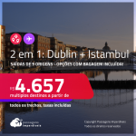 Passagens 2 em 1 – <strong>IRLANDA: Dublin + TURQUIA: Istambul!</strong> A partir de R$ 4.657, todos os trechos, c/ taxas! Opções com BAGAGEM INCLUÍDA!