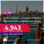 Passagens 2 em 1 – <strong>DUBAI + TURQUIA: Istambul</strong>! A partir de R$ 4.943, todos os trechos, c/ taxas! Opções com BAGAGEM INCLUÍDA!
