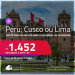 Passagens para o <strong>PERU: Cusco ou Lima</strong>! A partir de R$ 1.452, ida e volta, c/ taxas! Datas para viajar até Março/24!