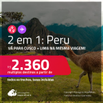 Passagens 2 em 1 – <strong>PERU: Cusco + Lima</strong>! A partir de R$ 2.360, todos os trechos, c/ taxas!