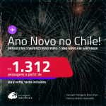 Passagens para o<strong> ANO NOVO </strong>no <strong>CHILE: Santiago</strong>! A partir de R$ 1.312, ida e volta, c/ taxas!