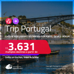 Trip <strong>PORTUGAL</strong>! Chegue por <strong>Lisboa </strong>e vá embora por <strong>Porto</strong>, ou vice-versa! A partir de R$ 3.631, todos os trechos, c/ taxas!