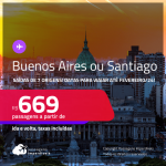Passagens para <strong>BUENOS AIRES ou SANTIAGO</strong>! A partir de R$ 669, ida e volta, c/ taxas! Datas para viajar até Fevereiro/24!