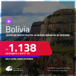 Passagens para a <strong>BOLÍVIA: La Paz ou Santa Cruz de la Sierra</strong>! A partir de R$ 1.138, ida e volta, c/ taxas! Opções de VOO DIRETO!