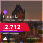 Passagens para o <strong>CANADÁ: Montreal, Quebec ou Toronto</strong>! A partir de R$ 2.712, ida e volta, c/ taxas! Datas para viajar até Fevereiro/24!