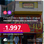 Passagens 2 em 1 – <strong>SANTIAGO + BUENOS AIRES ou MONTEVIDEO</strong>! A partir de R$ 1.997, todos os trechos, c/ taxas!