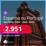 Passagens para a <strong>ESPANHA ou PORTUGAL: Barcelona, Madri, Lisboa ou Porto</strong>! A partir de R$ 2.951, ida e volta, c/ taxas!