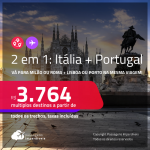 Passagens 2 em 1 – <strong>ITÁLIA: Milão ou Roma + PORTUGAL: Lisboa ou Porto! </strong>A partir de R$ 3.764, todos os trechos, c/ taxas!