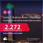Passagens 2 em 1 – <strong>ARGENTINA: Buenos Aires + CHILE: Santiago</strong>! A partir de R$ 2.272, todos os trechos, c/ taxas! Inclusive datas no INVERNO!