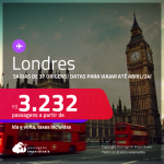 Passagens para <strong>LONDRES</strong>! A partir de R$ 3.232, ida e volta, c/ taxas! Datas para viajar até Abril/24!