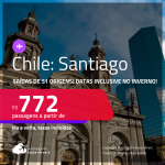 Passagens para o <strong>CHILE: Santiago, </strong>com datas para viajar inclusive no <strong>INVERNO</strong>! A partir de R$ 772, ida e volta, c/ taxas!