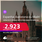 Passagens para a <strong>ESPANHA: Barcelona ou Madri</strong>! A partir de R$ 2.923, ida e volta, c/ taxas! Datas para viajar até Abril/24!