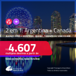 Passagens 2 em 1 – <strong>ARGENTINA: Buenos Aires + CANADÁ: Montreal, Quebec, Toronto ou Vancouver</strong>! A partir de R$ 4.607, todos os trechos, c/ taxas! Opções com BAGAGEM INCLUÍDA!