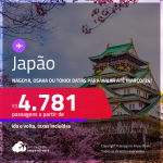 Passagens para o <strong>JAPÃO: Nagoya, Osaka ou Tokio</strong>! A partir de R$ 4.781, ida e volta, c/ taxas!