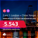Passagens 2 em 1 – <strong>LONDRES </strong>+<strong> CHINA: Xangai</strong>! A partir de R$ 5.543, todos os trechos, c/ taxas! Opções com BAGAGEM INCLUÍDA!