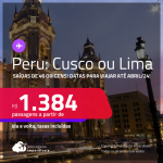 Passagens para o <strong>PERU: Cusco ou Lima</strong>! A partir de R$ 1.384, ida e volta, c/ taxas! Datas para viajar até Abril/24!
