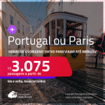 Passagens para <strong>LISBOA, PARIS ou PORTO</strong>! A partir de R$ 3.075, ida e volta, c/ taxas! Datas para viajar até Abril/24!