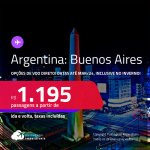 Passagens para a <strong>ARGENTINA: Buenos Aires</strong>! A partir de R$ 1.195, ida e volta, c/ taxas! Opções de VOO DIRETO! Datas até Março/24, inclusive no INVERNO!