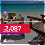 Passagens para o<strong> CARIBE</strong>: <strong>Aruba, Colômbia, Curaçao, Jamaica, Cancún ou Punta Cana</strong>, com valores a partir de R$ 2.087, ida e volta, c/ taxas!