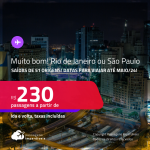 MUITO BOM! Passagens para o <strong>RIO DE JANEIRO ou SÃO PAULO</strong>! A partir de R$ 230, ida e volta, c/ taxas! Datas para viajar até Maio/24!