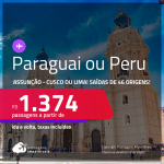 Passagens para o <strong>PARAGUAI: Assunção ou PERU: Cusco ou Lima</strong>! A partir de R$ 1.374, ida e volta, c/ taxas! Opções de VOO DIRETO!