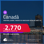 Passagens para o <strong>CANADÁ: Montreal, Quebec, Toronto ou Vancouver</strong>! A partir de R$ 2.770, ida e volta, c/ taxas!