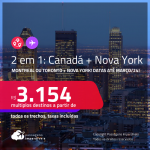 Passagens 2 em 1 – <strong>CANADÁ: Montreal ou Toronto + NOVA YORK! </strong>A partir de R$ 3.154, todos os trechos, c/ taxas!