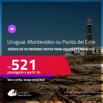 Passagens para o <strong>URUGUAI: Montevideo ou Punta del Este</strong>! A partir de R$ 521, ida e volta, c/ taxas! Opções de VOO DIRETO!
