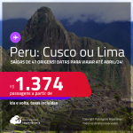 Passagens para o <strong>PERU: Cusco ou Lima</strong>! A partir de R$ 1.374, ida e volta, c/ taxas! Opções de VOO DIRETO!