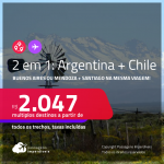 Passagens 2 em 1 – <strong>ARGENTINA: Buenos Aires ou Mendoza + CHILE: Santiago</strong>! A partir de R$ 2.047, todos os trechos, c/ taxas!