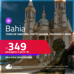 Passagens para a <strong>BAHIA: Feira de Santana, Ilhéus, Porto Seguro, Salvador ou Vitória da Conquista!</strong> A partir de R$ 349, ida e volta, c/ taxas!