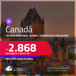 Passagens para o <strong>CANADÁ: Montreal, Quebec, Toronto ou Vancouver</strong>! A partir de R$ 2.868, ida e volta, c/ taxas! Datas para viajar até Abril/24!