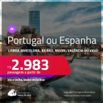 Passagens para <strong>PORTUGAL: Lisboa ou</strong> <strong>ESPANHA: Barcelona, Bilbao, Madri, Valência ou Vigo!</strong> A partir de R$ 2.983, ida e volta, c/ taxas! Datas para viajar até Abril/24!
