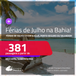 Passagens para as FÉRIAS DE JULHO/23 na <strong>BAHIA: Ilhéus, Porto Seguro ou Salvador!</strong> A partir de R$ 381, ida e volta, c/ taxas!