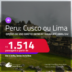 Passagens para o <strong>PERU: Cusco ou Lima</strong>! A partir de R$ 1.514, ida e volta, c/ taxas! Opções de VOO DIRETO! Datas até Abril/24!