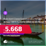 MUITO BOM!!! Passagens em <strong>CLASSE EXECUTIVA</strong> para <strong>PORTUGAL: Lisboa ou Porto</strong>! A partir de R$ 5.668, ida e volta, c/ taxas!