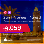 Passagens 2 em 1 – <strong>PORTUGAL: Lisboa ou Porto + MARROCOS: Marrakech!</strong> A partir de R$ 4.059, todos os trechos, c/ taxas!