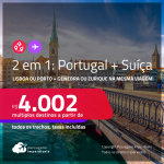 Passagens 2 em 1 – <strong>PORTUGAL: Lisboa ou Porto + SUÍÇA: Genebra ou Zurique</strong>! A partir de R$ 4.002, todos os trechos, c/ taxas! Inclusive datas nas Férias de Janeiro!
