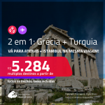 Passagens 2 em 1 – <strong>GRÉCIA: Atenas + TURQUIA: Istambul</strong>! A partir de R$ 5.284, todos os trechos, c/ taxas! Opções com BAGAGEM INCLUÍDA!