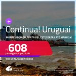 Continua!!! Promoção de Passagens para o <strong>URUGUAI: Montevideo ou Punta del Este</strong>! A partir de R$ 608, ida e volta, c/ taxas!