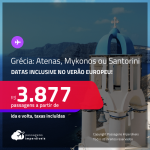 Passagens para a <strong>GRÉCIA: Atenas, Mykonos ou Santorini</strong>! A partir de R$ 3.877, ida e volta, c/ taxas! Inclusive datas no VERÃO EUROPEU!