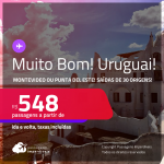 MUITO BOM!!! Passagens para o <strong>URUGUAI: Montevideo ou Punta del Este</strong>! A partir de R$ 548, ida e volta, c/ taxas!