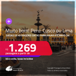 MUITO BOM!!! Passagens para o <strong>PERU: Cusco ou Lima</strong>! A partir de R$ 1.269, ida e volta, c/ taxas! Opções de VOO DIRETO!