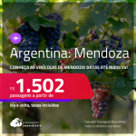 Conheça as Vinícolas de Mendoza! Passagens para a <strong>ARGENTINA</strong>! A partir de R$ 1.502, ida e volta, c/ taxas!