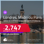 Passagens para <strong>LONDRES, MADRI ou PARIS</strong>! A partir de R$ 2.747, ida e volta, c/ taxas! Datas para viajar até Maio/24!