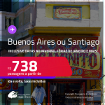 Passagens para a <strong>ARGENTINA ou CHILE! </strong>Vá para <strong>Buenos Aires ou Santiago</strong>! A partir de R$ 738, ida e volta, c/ taxas! Inclusive datas no Inverno, Férias de Janeiro e mais!