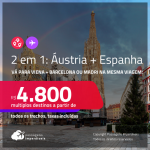 Passagens 2 em 1 – <strong>AUSTRIA: Viena + ESPANHA: Barcelona ou Madri</strong>! A partir de R$ 4.800, todos os trechos, c/ taxas! Opções com BAGAGEM INCLUÍDA!