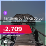 Passagens para a <strong>TANZÂNIA ou ÁFRICA DO SUL! </strong>Vá para<strong> Kilimanjaro, Zanzibar, Cape Town ou Joanesburgo</strong>! A partir de R$ 2.709, ida e volta, c/ taxas!