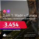 Passagens 2 em 1 – <strong>MADRI + EUROPA: Alemanha, Bélgica, Espanha, Inglaterra, Itália, Portugal ou Suíça!</strong> A partir de R$ 3.454, todos os trechos, c/ taxas!