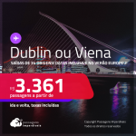 Passagens para a <strong>AUSTRIA: Viena ou IRLANDA: Dublin</strong>! A partir de R$ 3.361, ida e volta, c/ taxas! Datas inclusive no VERÃO EUROPEU!